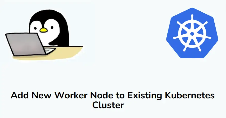 How to Add New Worker Node to Existing Kubernetes Cluster