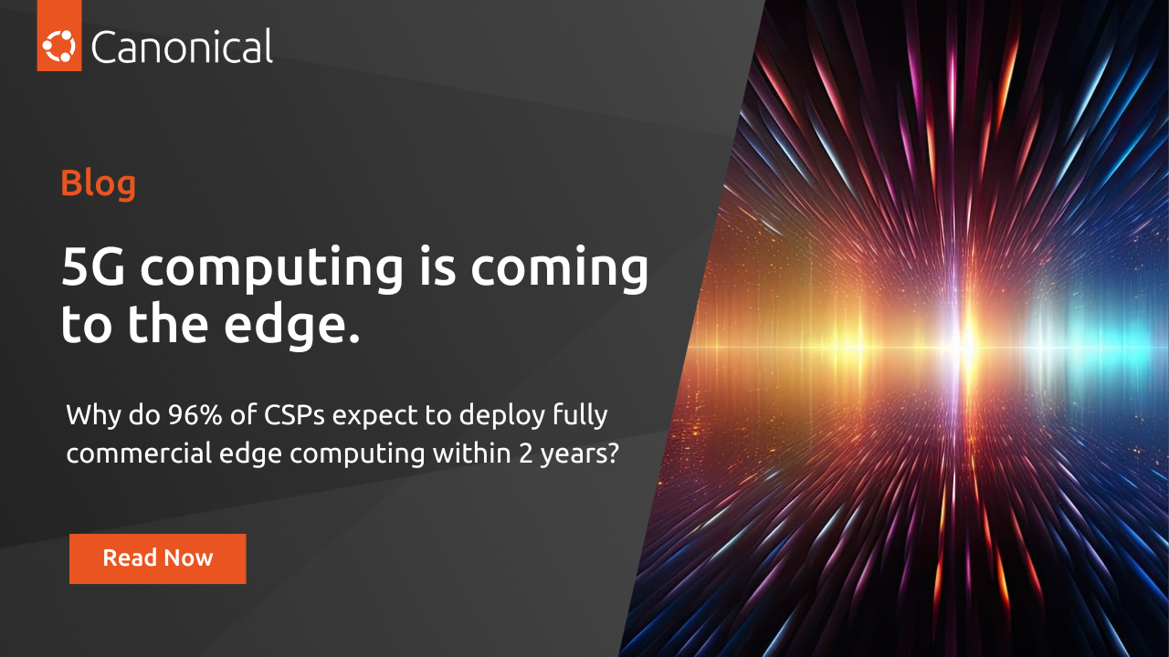 The waiting game is over. 5G is coming to the edge